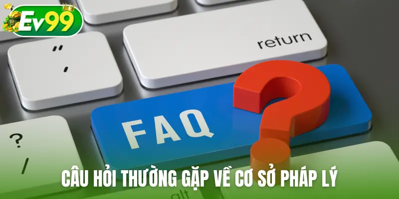 Câu hỏi thường gặp về cơ sở pháp lý