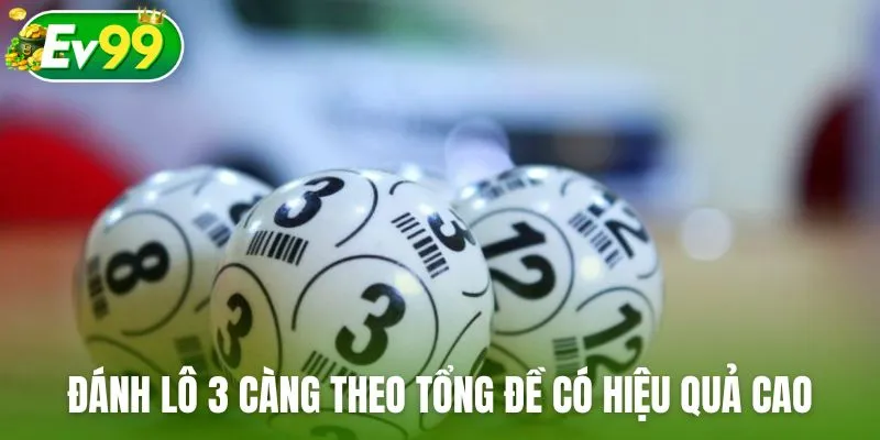 Đánh lô 3 càng tỷ tổng đề có hiệu quả cao