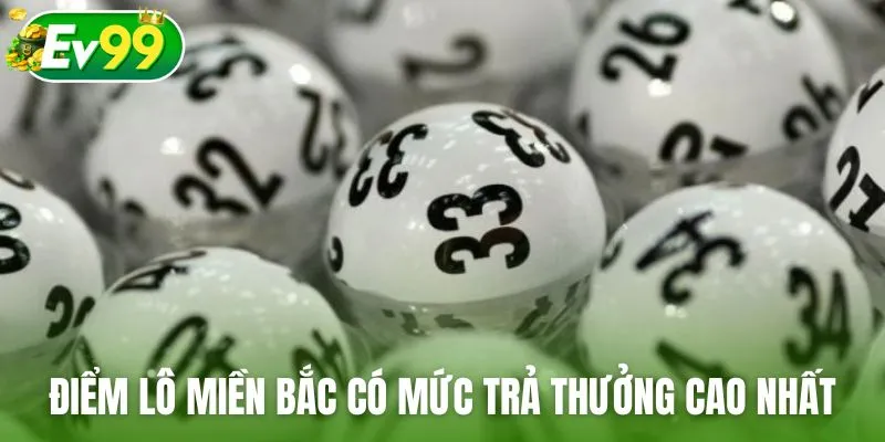 Điểm lô miền Bắc có mức trả thưởng cao nhất hiện nay