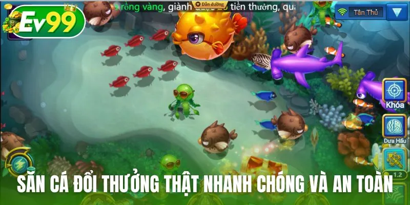 Săn cá đổi thưởng thật nhanh chóng và an toàn tại Ev99