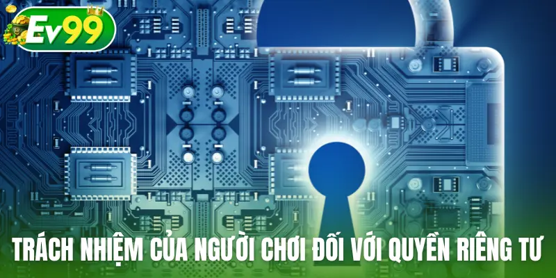 Trách nhiệm của người chơi đối với quyền riêng tư
